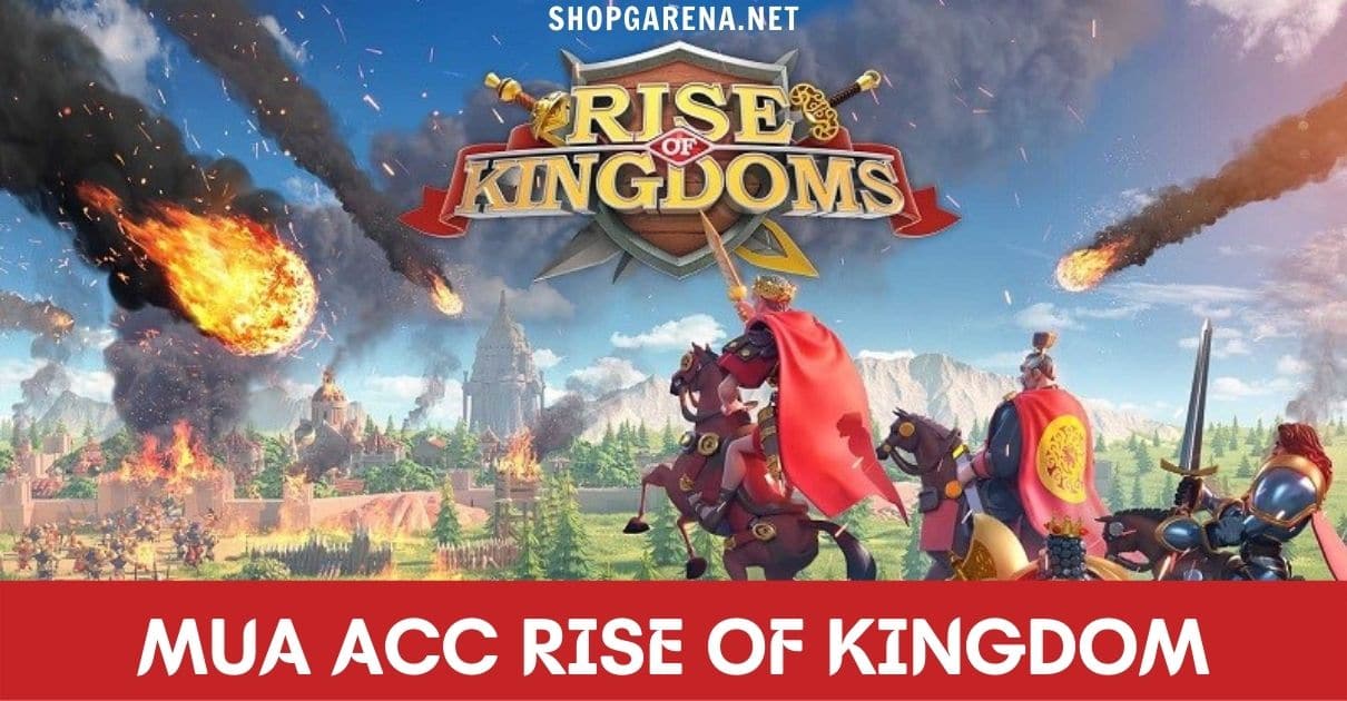 Mua Acc Rise Of Kingdom Miễn Phí