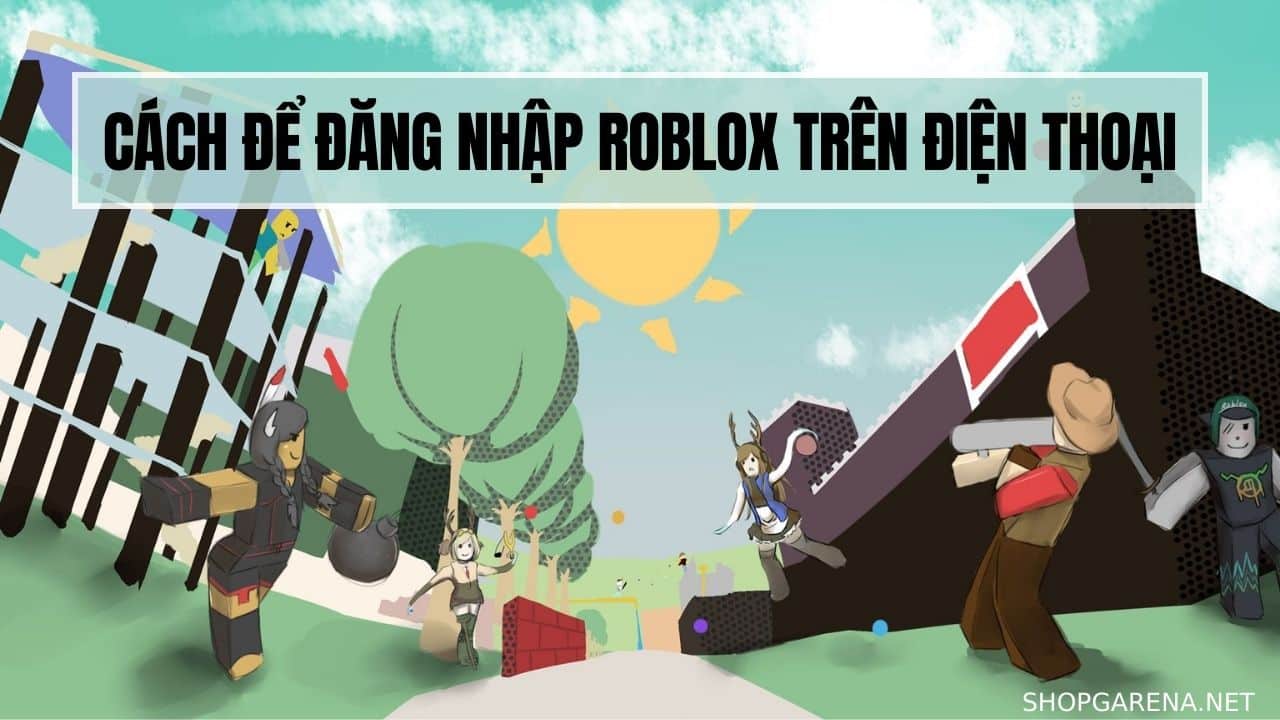 Cách Để Đăng Nhập Roblox Trên Điện Thoại