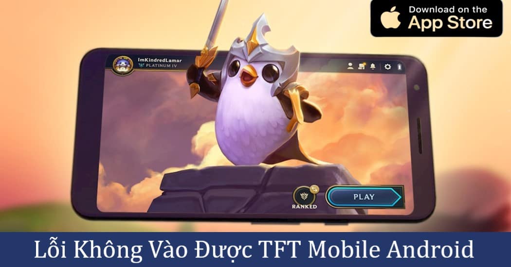 Lỗi Không Vào Được TFT Mobile Android