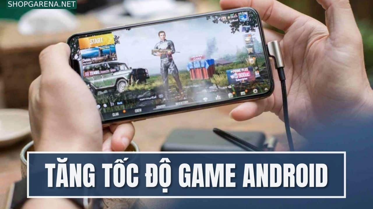 Tăng tốc độ game Android