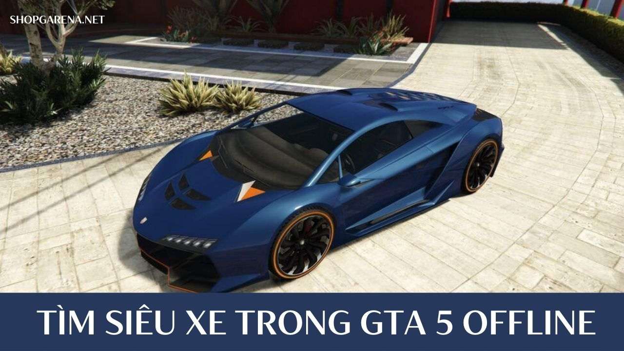 Tìm Siêu Xe Trong GTA 5 Offline