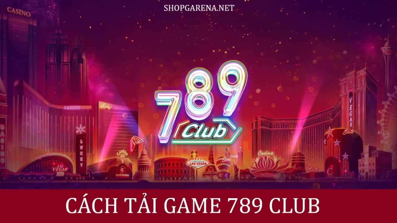 Cách Tải Game 789 Club