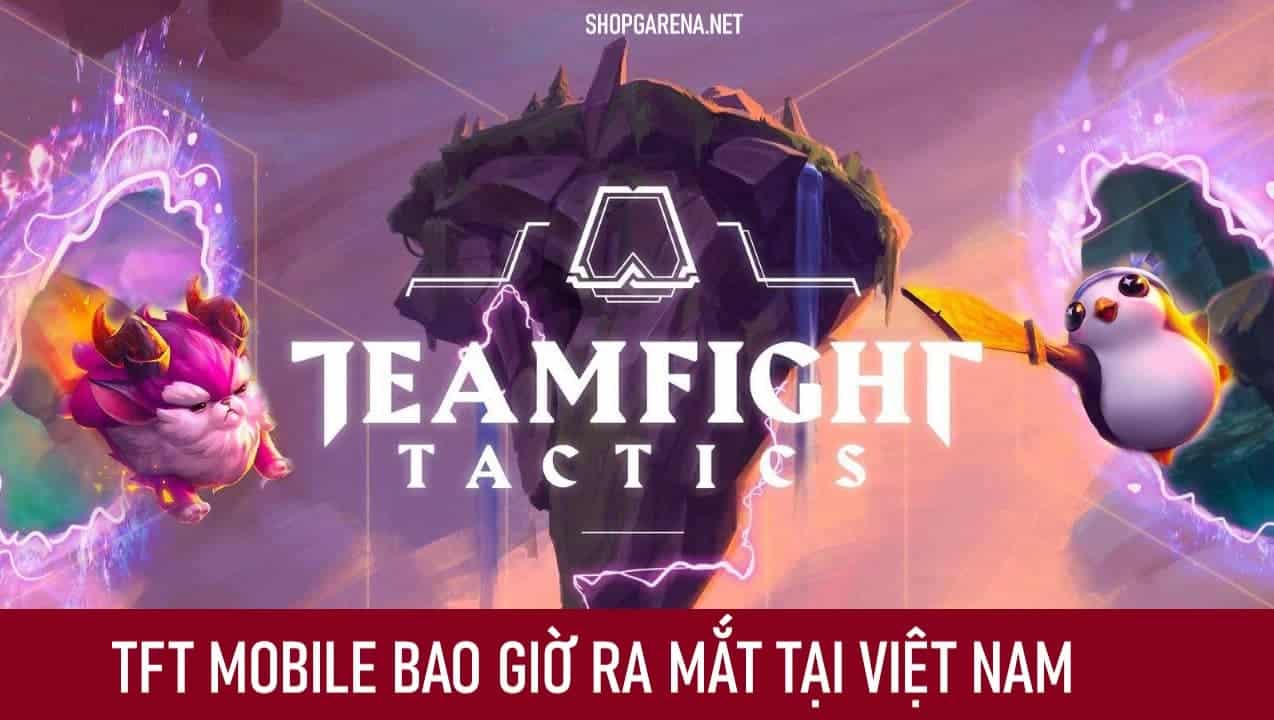 TFT Mobile Bao Giờ Ra Mắt Tại Việt Nam