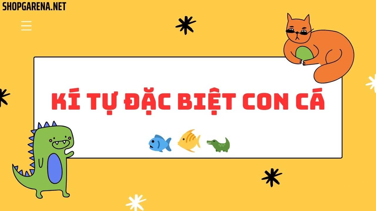 KÍ TỰ ĐẶC BIỆT CON CÁ