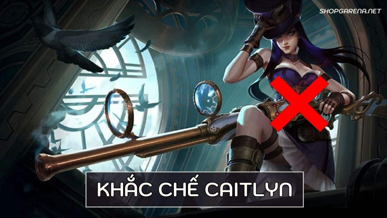 Khắc Chế Caitlyn